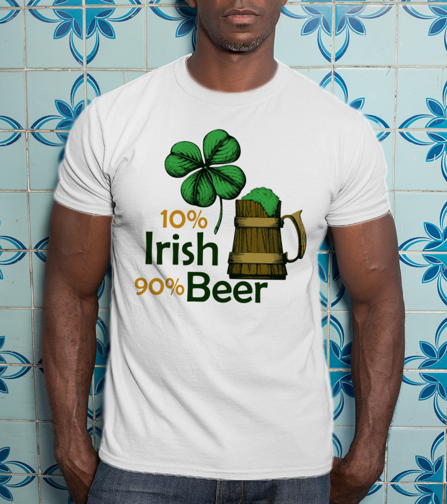 St. Patrick's Day Irish Beer Shamrock 10% Irish 90% Beer T-Shirt