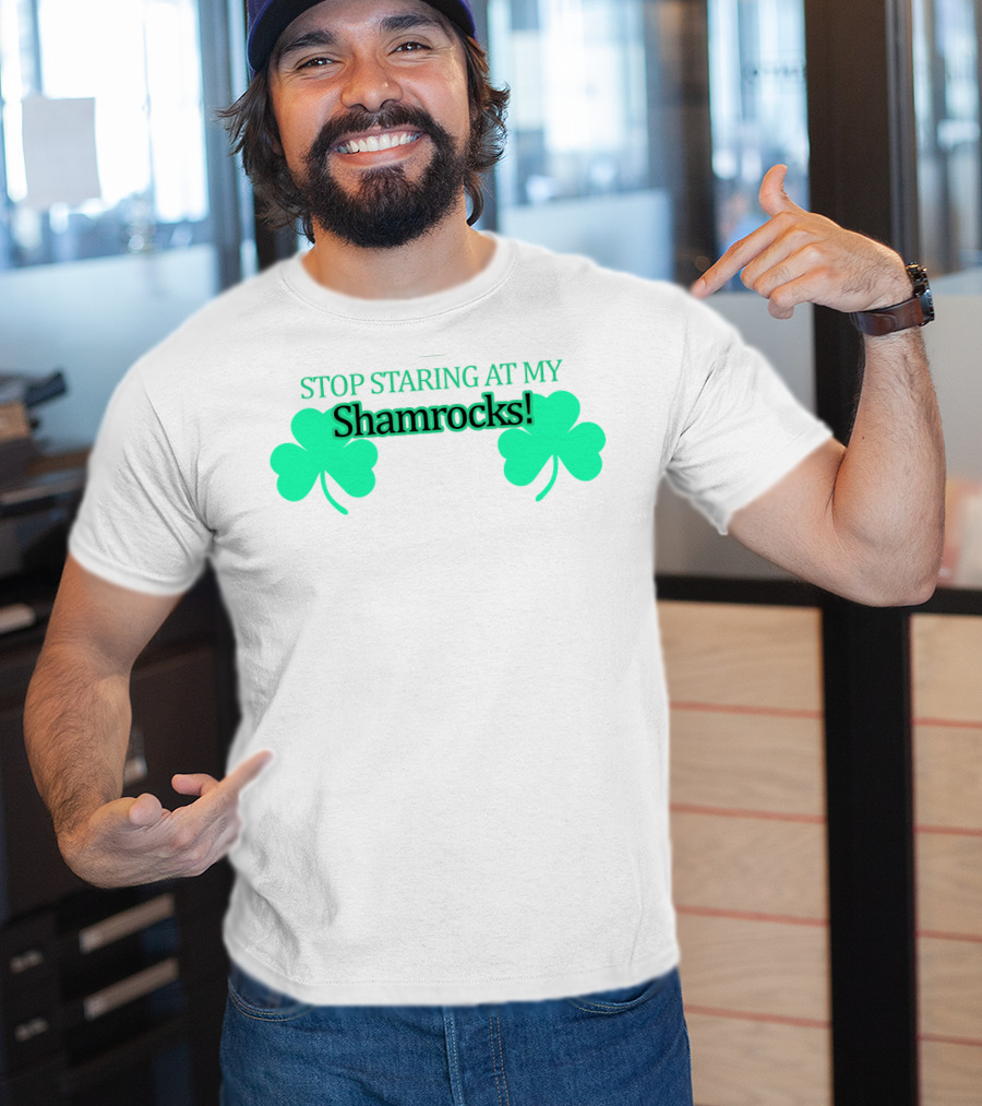 Stop Staring At My Shamrocks T-Shirt