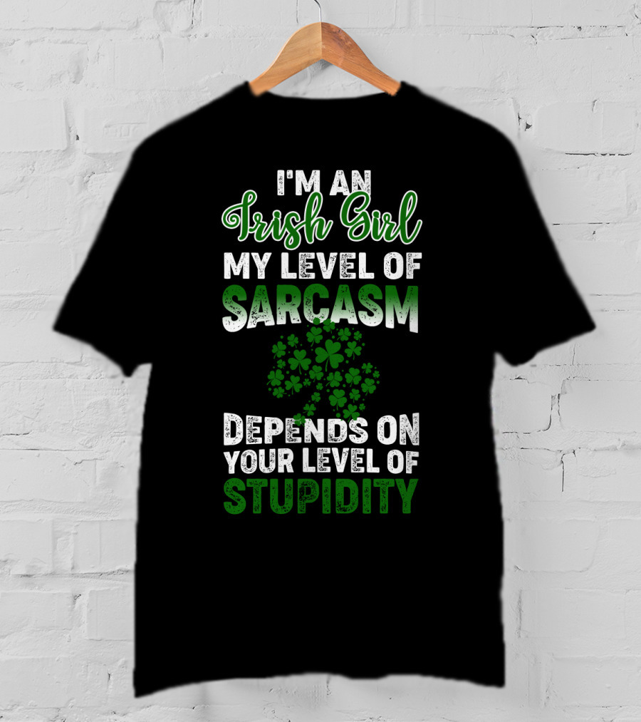 I'm An Irish Girl Sarcasm And Stupidity With Shamrock T-Shirt