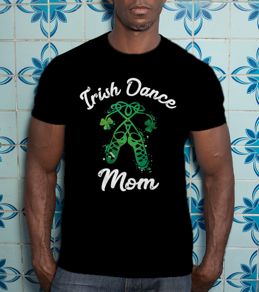 Irish Dance Mom Shamrock Ballet Shoes T-Shirt