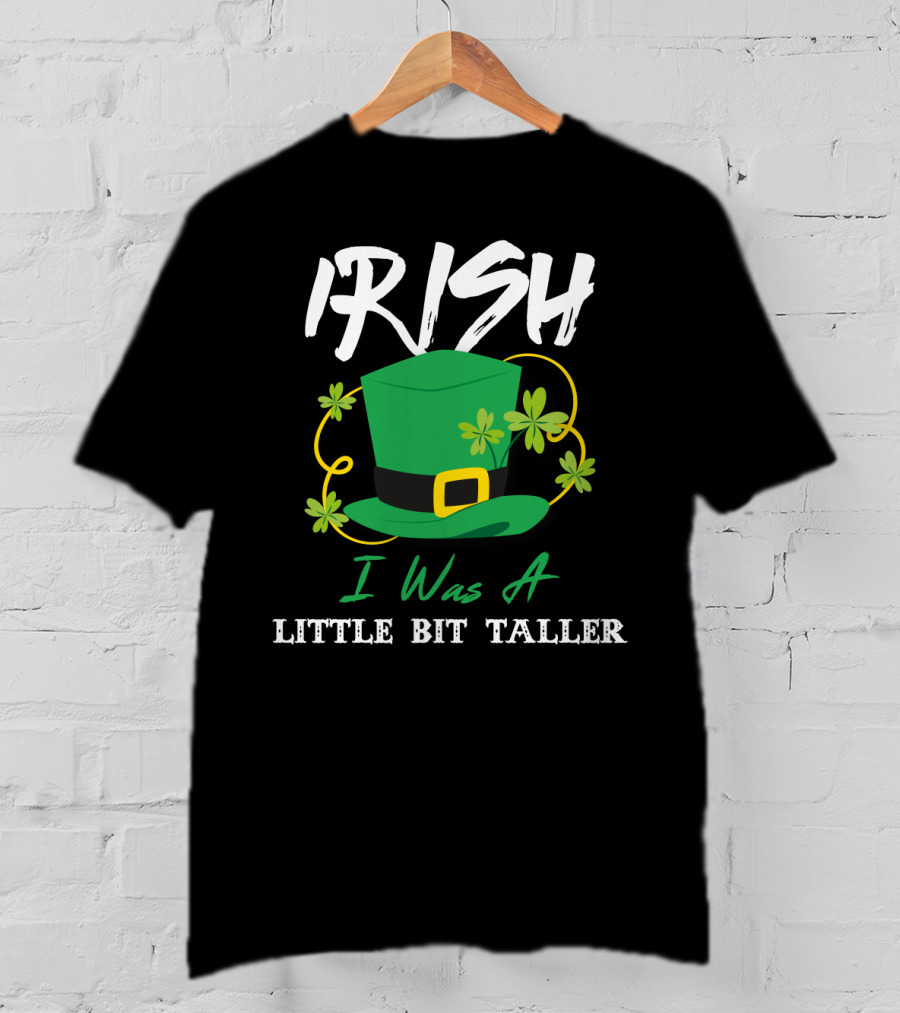 Irish I Was A Little Bit Taller Green Hat With Shamrocks T-Shirt