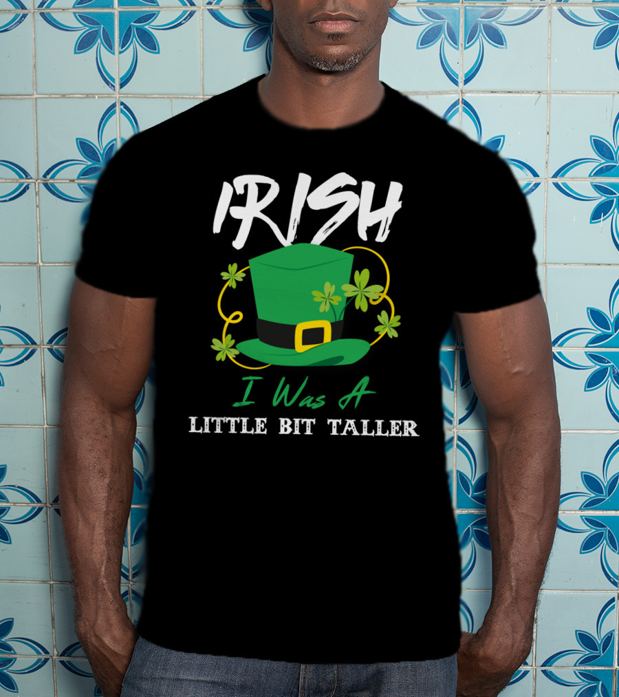 Irish I Was A Little Bit Taller Green Hat With Shamrocks T-Shirt