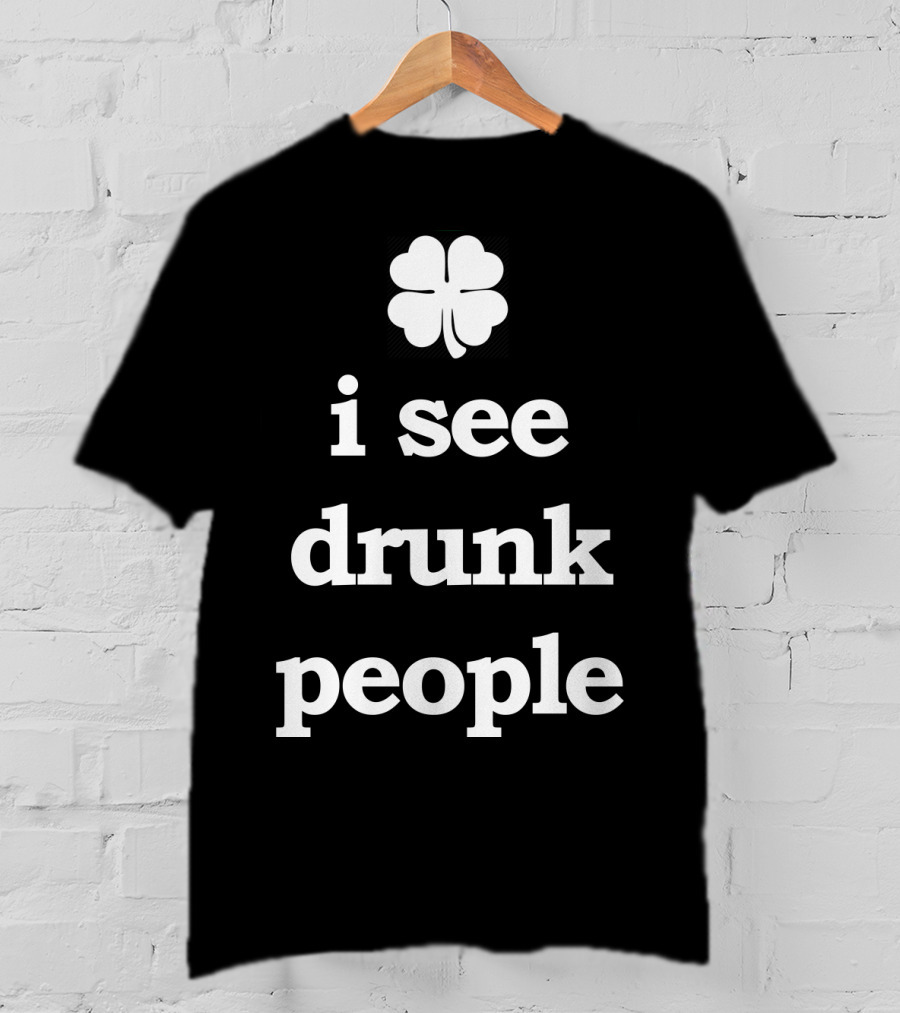 Patricks Day I See Drunk People Shamrock T-Shirt
