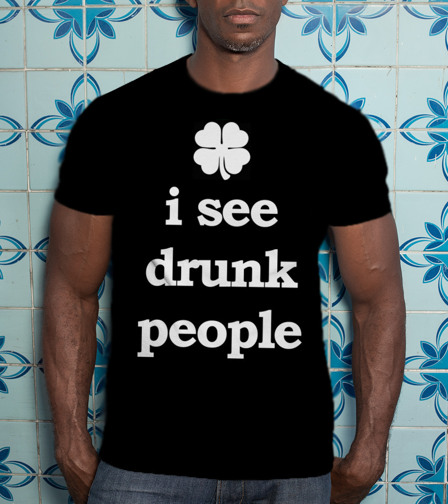 Patricks Day I See Drunk People Shamrock T-Shirt