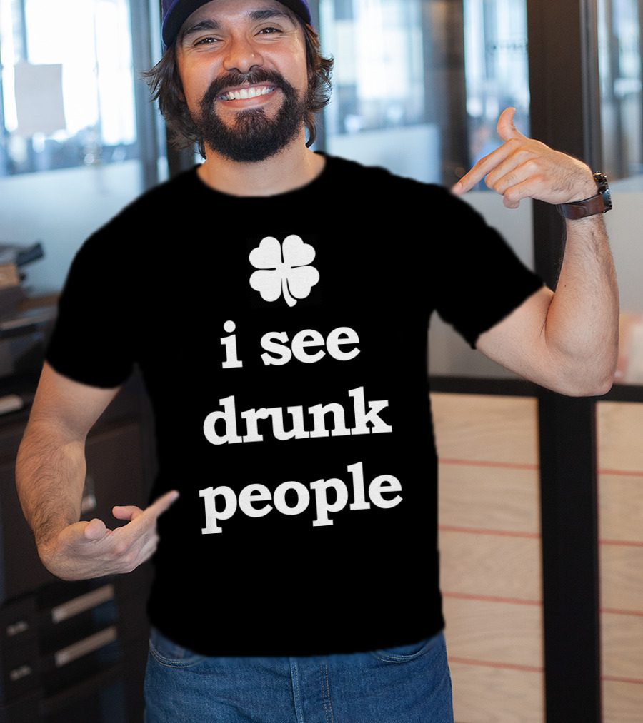 Patricks Day I See Drunk People Shamrock T-Shirt