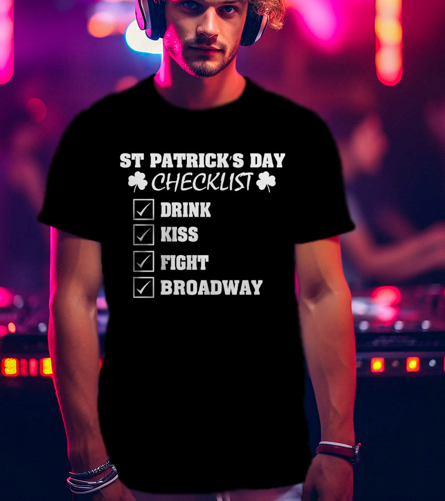 ST Patrick's Day Checklist Drink Kiss Fight Broadway Shamrock Icons T-Shirt