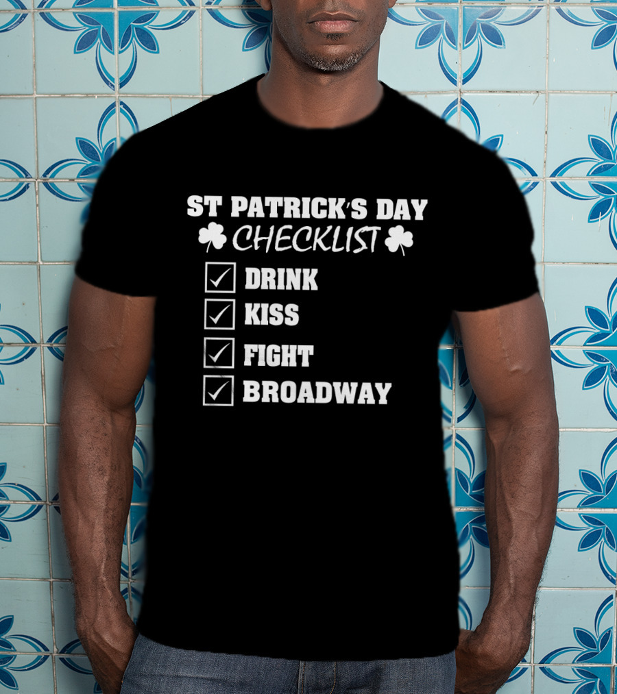 ST Patrick's Day Checklist Drink Kiss Fight Broadway Shamrock Icons T-Shirt