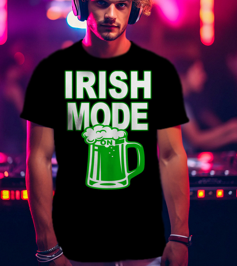 Irish Mode On Patrick's Day Mug T-Shirt