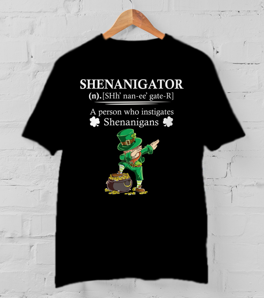 SHENANIGATOR Definition A Person Who Instigates Shenanigans St Patrick's Day T-Shirt