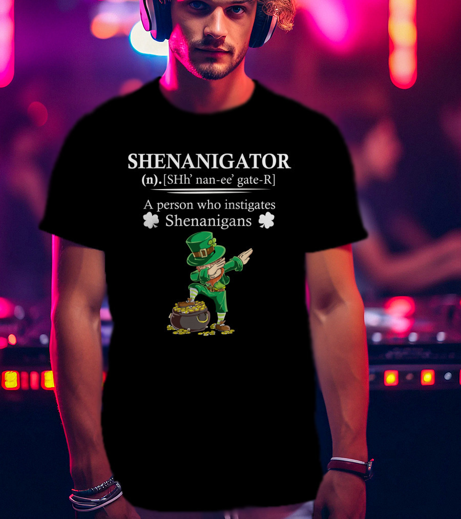 SHENANIGATOR Definition A Person Who Instigates Shenanigans St Patrick's Day T-Shirt