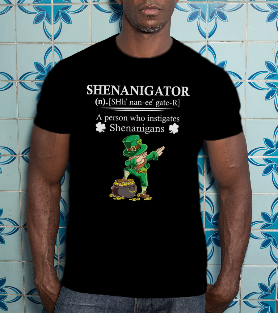 SHENANIGATOR Definition A Person Who Instigates Shenanigans St Patrick's Day T-Shirt