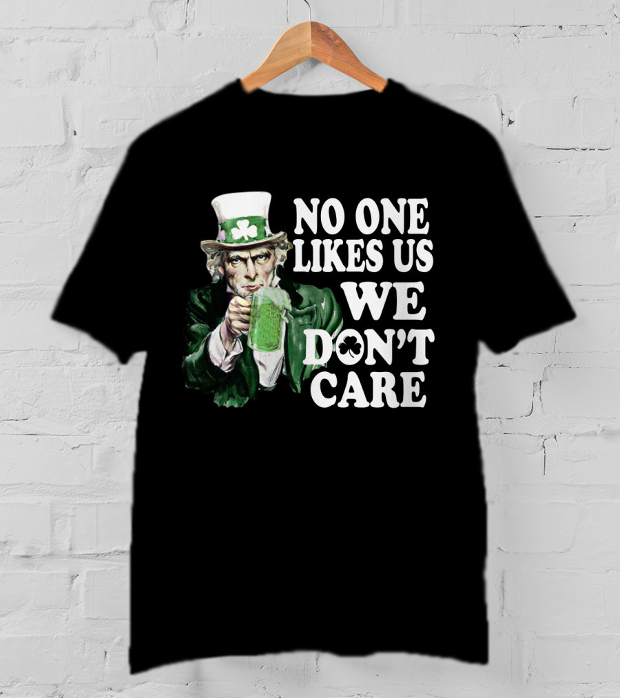 Uncle Sam St. Patrick's Day No One Likes Us We Don't Care T-Shirt
