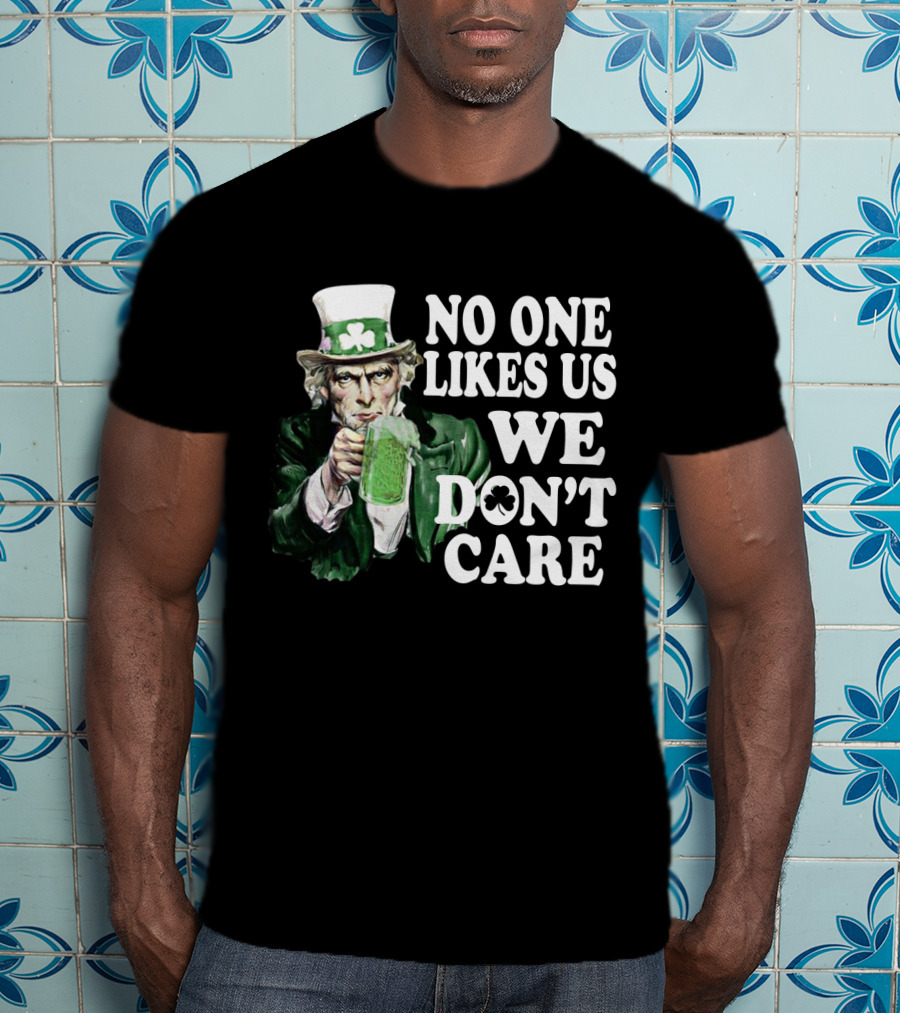 Uncle Sam St. Patrick's Day No One Likes Us We Don't Care T-Shirt
