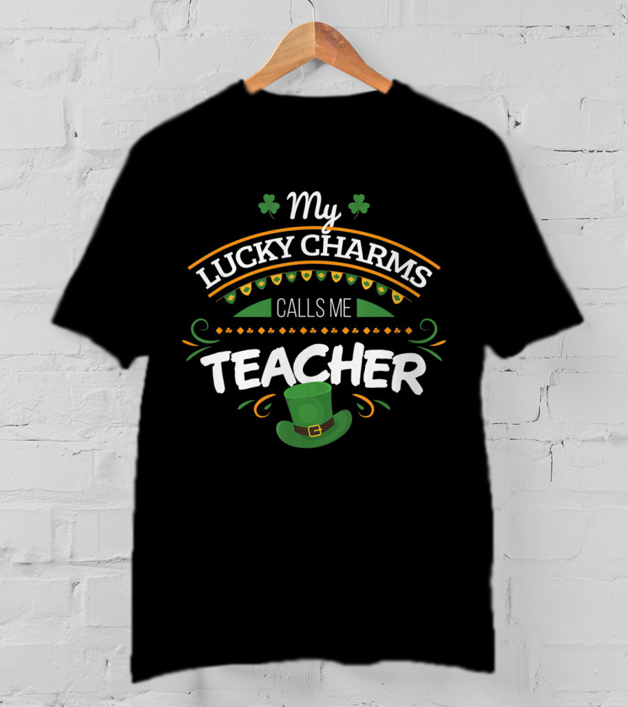 My Lucky Charms Calls Me Teacher St. Patrick's Day T-Shirt