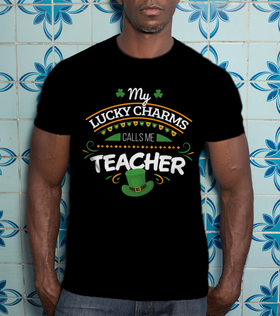 My Lucky Charms Calls Me Teacher St. Patrick's Day T-Shirt