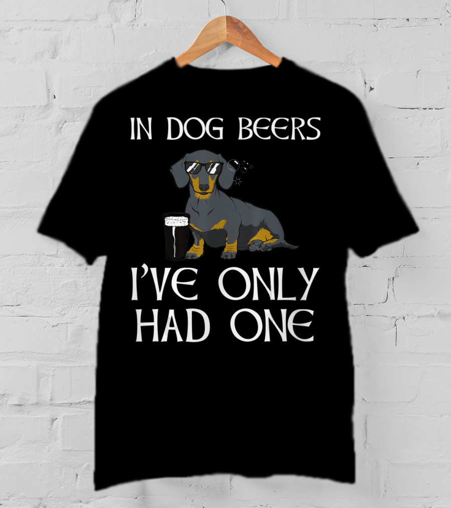 Dachshund In Dog Beers I've Only Had One Funny Irish Dog T-Shirt