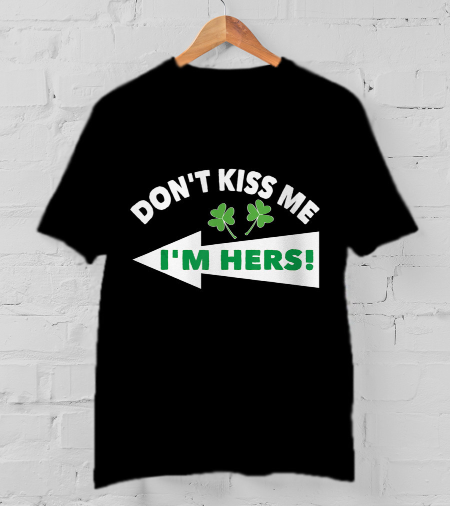 Don't Kiss Me I'm Hers Irish Shamrock Arrow T-Shirt
