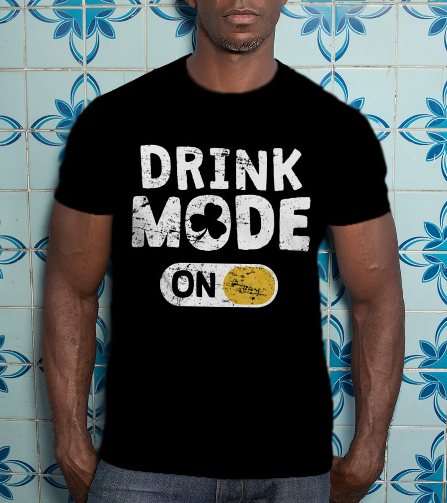 Drink Mode On St. Patrick's Day Shamrock Switch T-Shirt