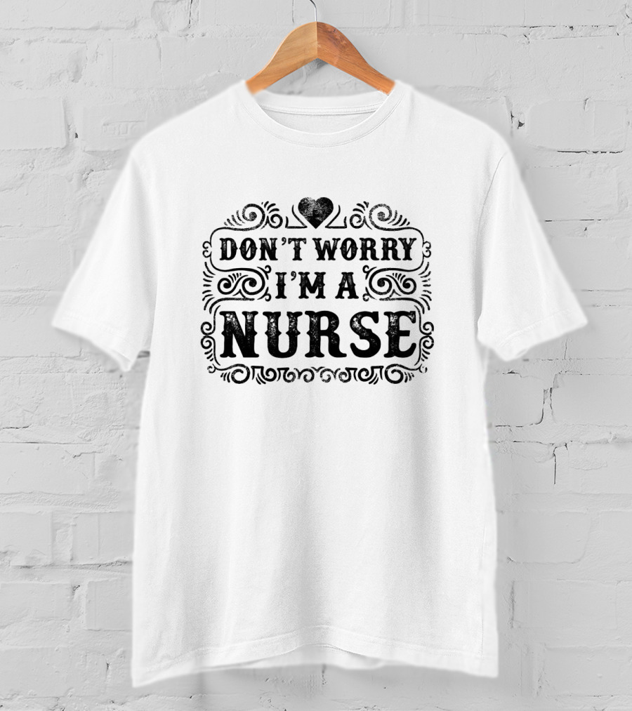 DON'T WORRY I'M A NURSE Heart Motif Bold Decorative Text T-Shirt