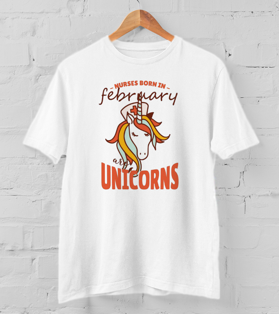 Nurses Born In February Are Unicorns T-Shirt