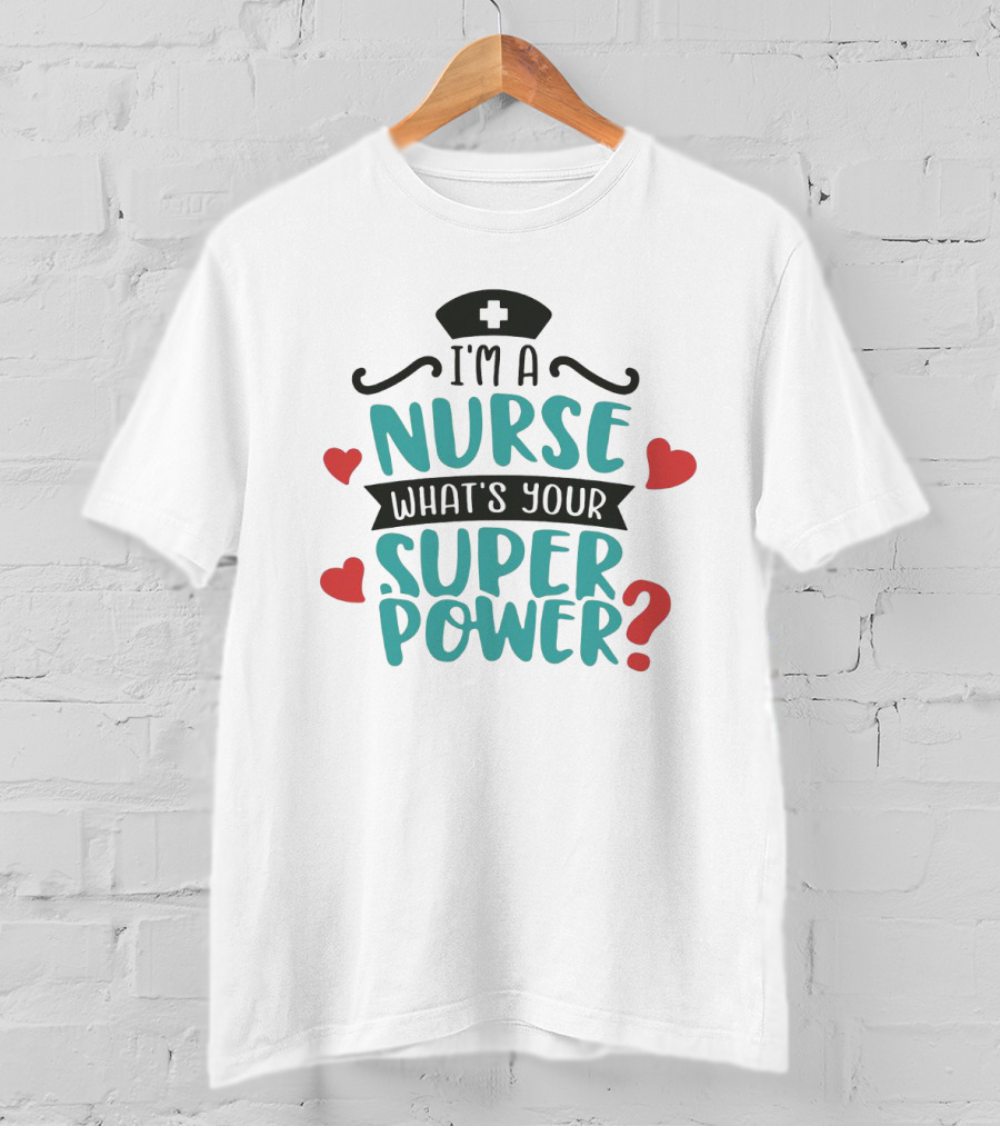 I'm A Nurse What's Your Superpower Nurse Hat Hearts T-Shirt