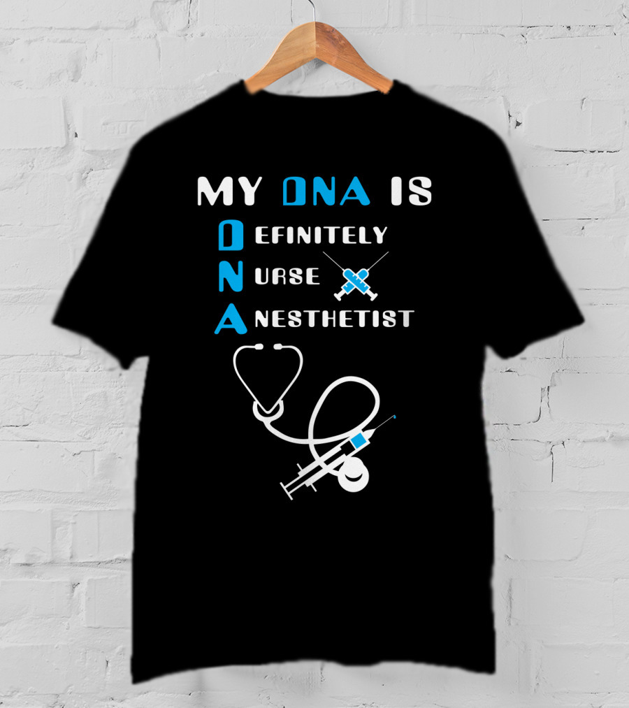 My DNA Is Definitely Nurse Anesthetist T-Shirt