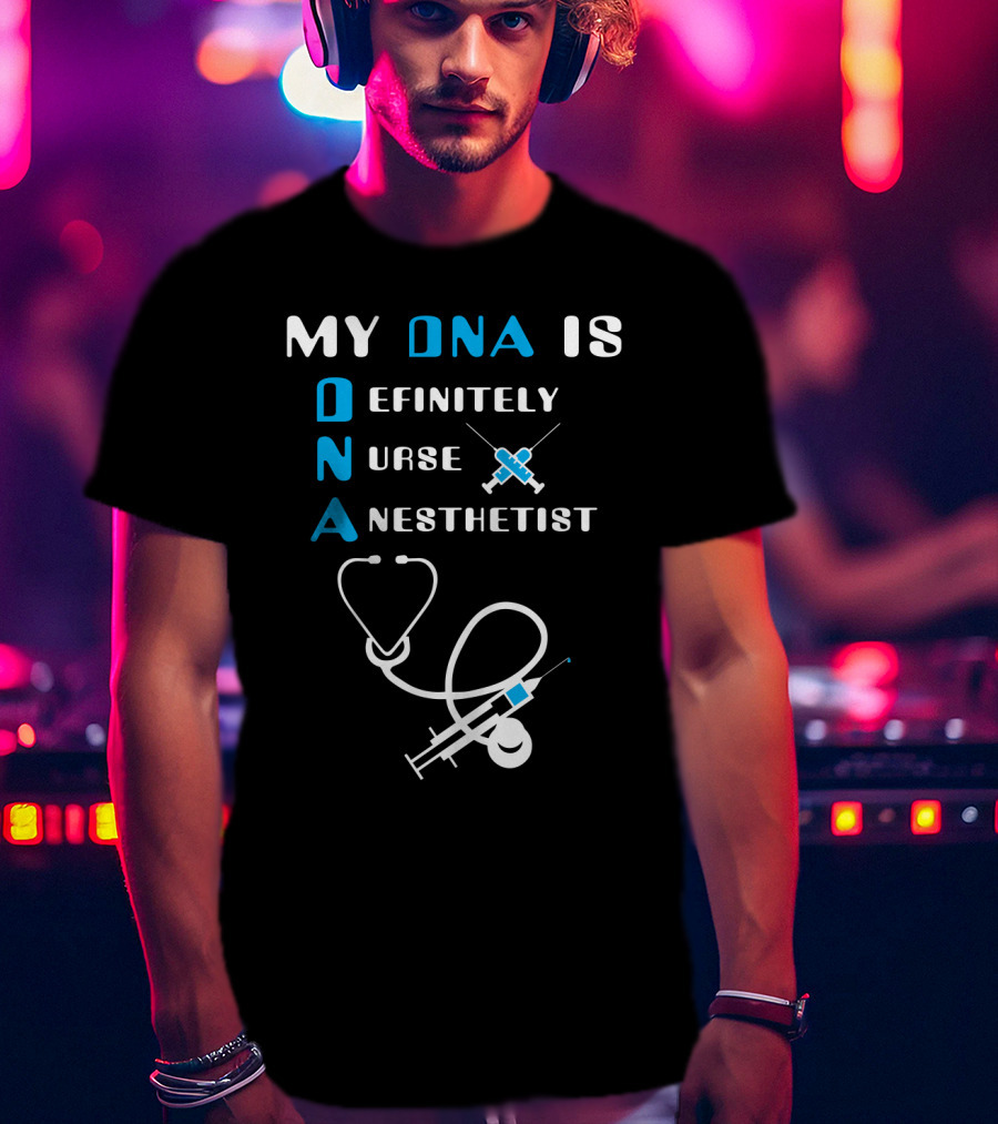 My DNA Is Definitely Nurse Anesthetist T-Shirt