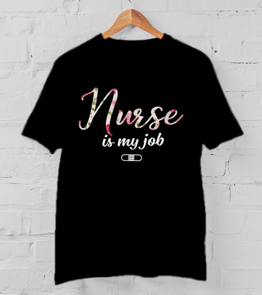 Nurse Is My Job Floral With Bandage T-Shirt