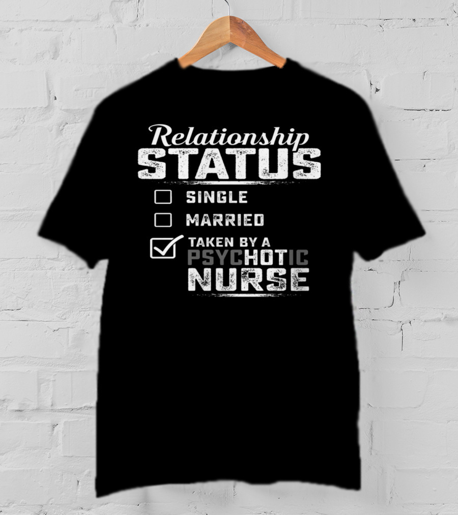 Relationship Status Taken By A Psychotic Nurse T-Shirt