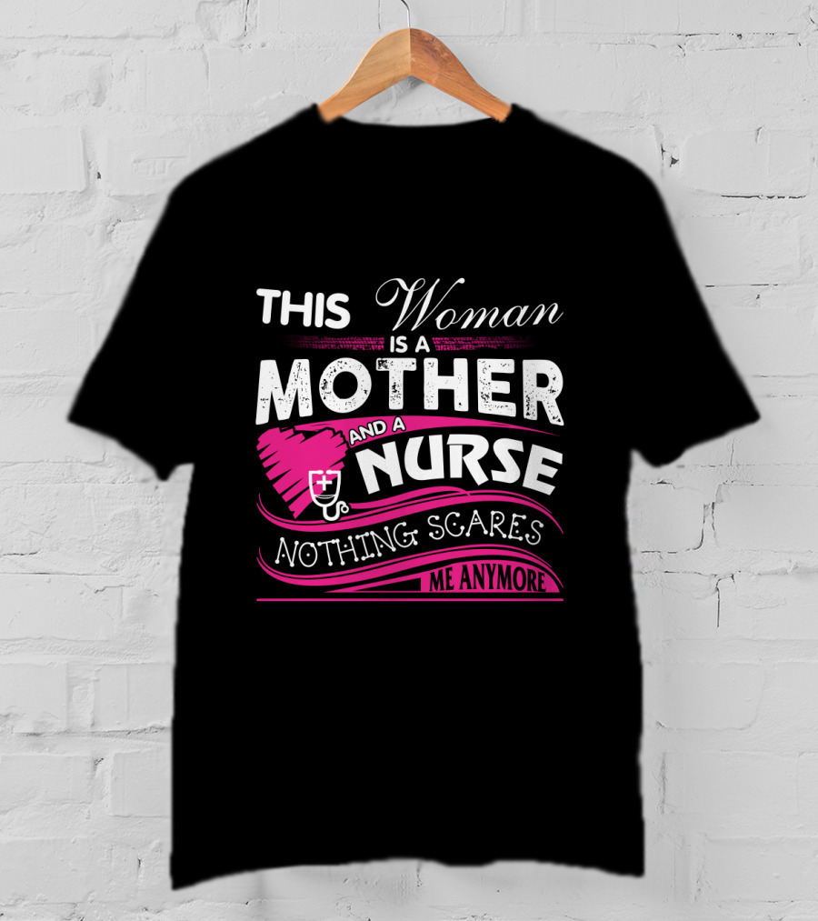 This Woman Is A Mother And A Nurse Nothing Scares Me Anymore T-Shirt