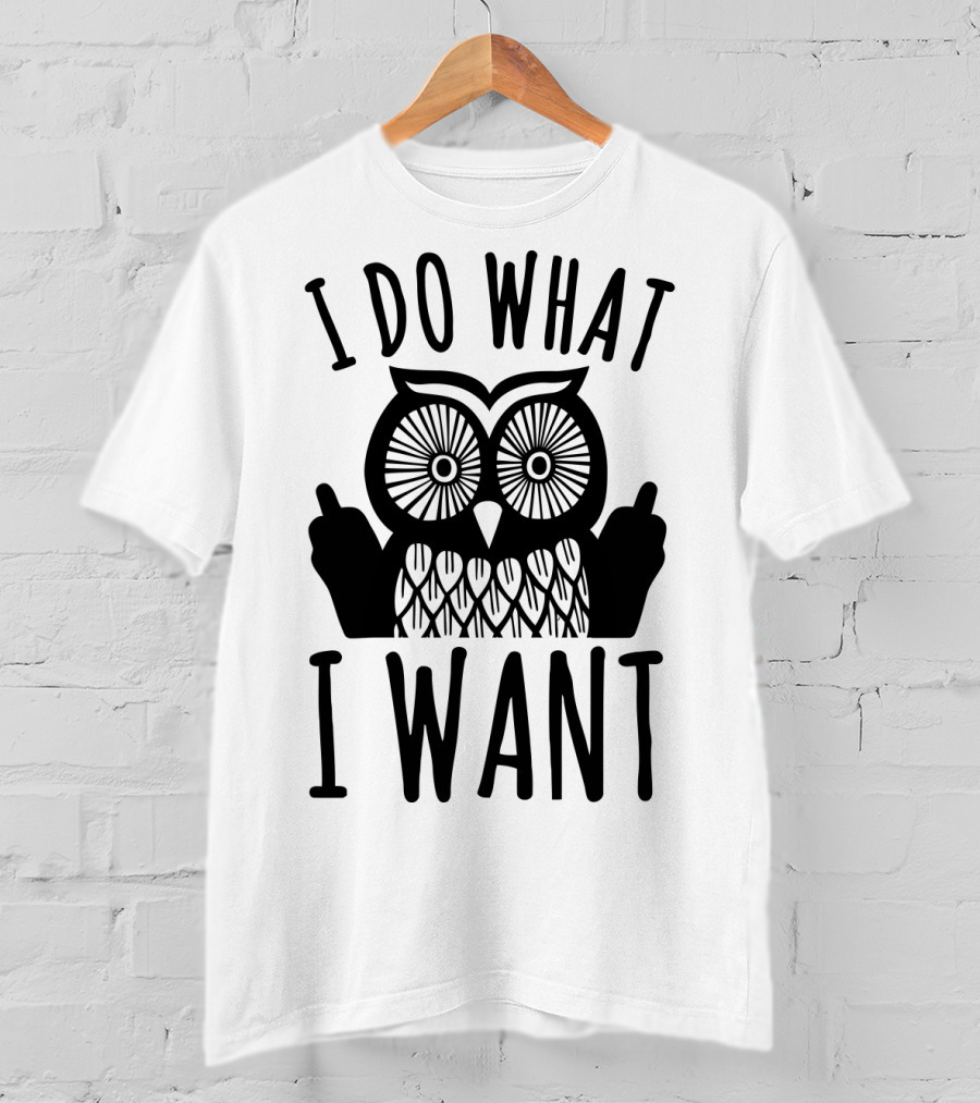 I Do What I Want Owl T-Shirt