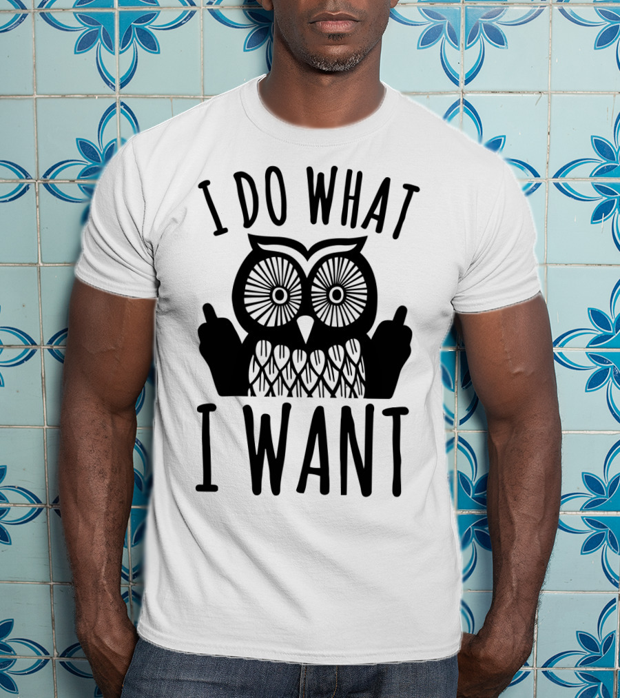 I Do What I Want Owl T-Shirt