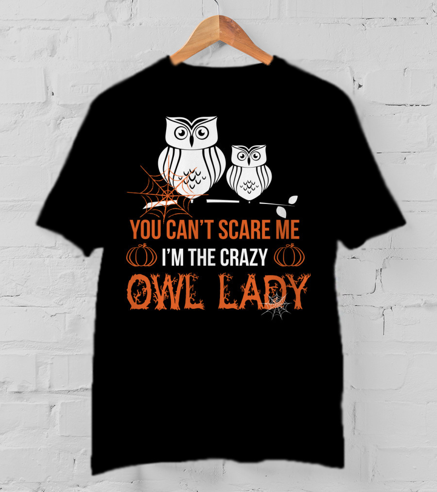 You Can't Scare ME I'm The Crazy Owl Lady T-Shirt