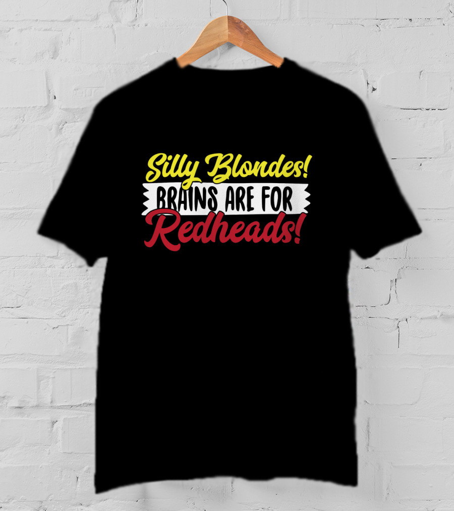 Silly Blondes Brains Are For Redheads T-Shirt