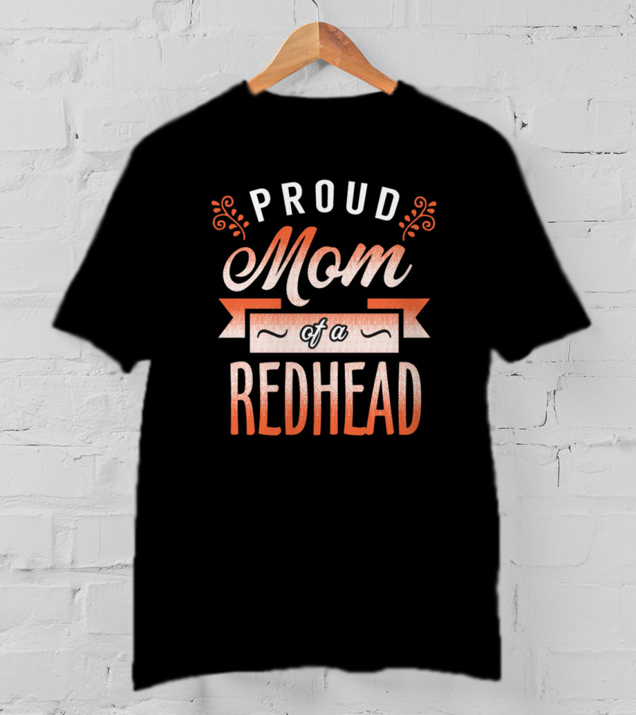 Proud Mom Of A Redhead T-Shirt