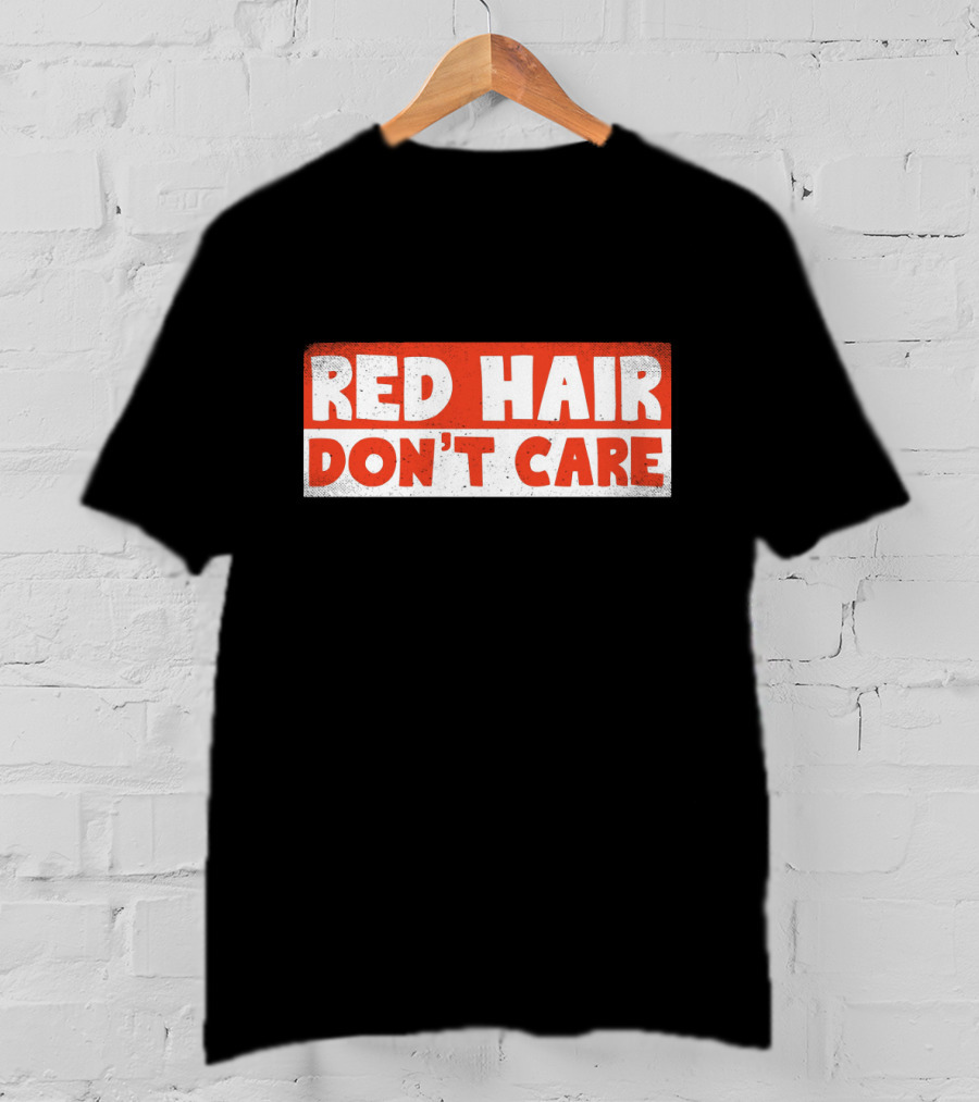 Red Hair Don't Care Bold White Text On Red Distressed Background T-Shirt