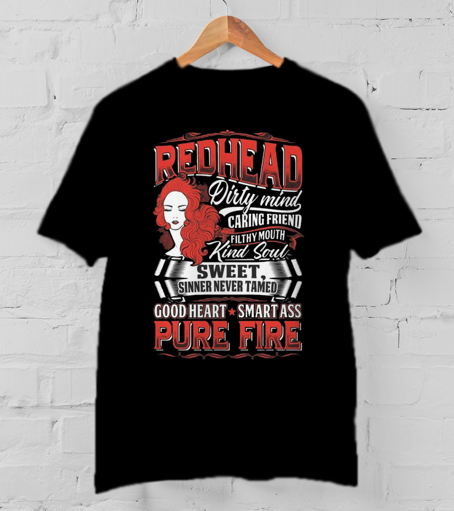 Redhead Dirty Mind Caring Friend Filthy Mouth Kind Soul Sweet Sinner Never Tamed Good Heart Smart Ass Pure Fire T-Shirt