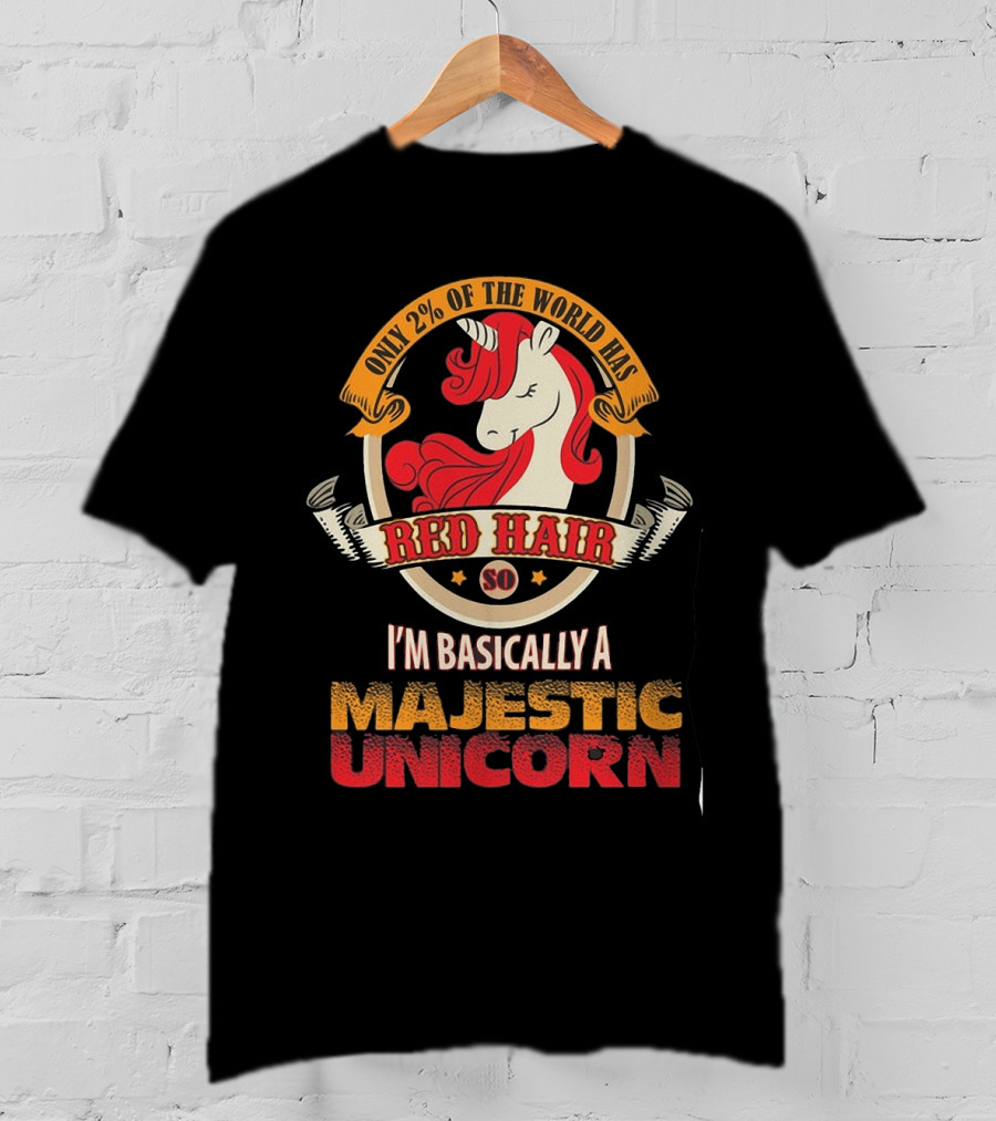 Only 2 Percent Of The World Has Red Hair So I'm Basically A Majestic Unicorn T-Shirt