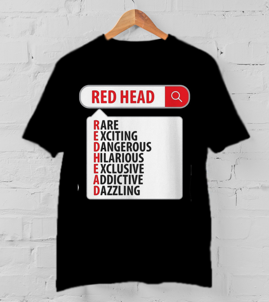 RED HEAD Search Rare Exciting Dangerous Hilarious Exclusive Addictive Dazzling T-Shirt