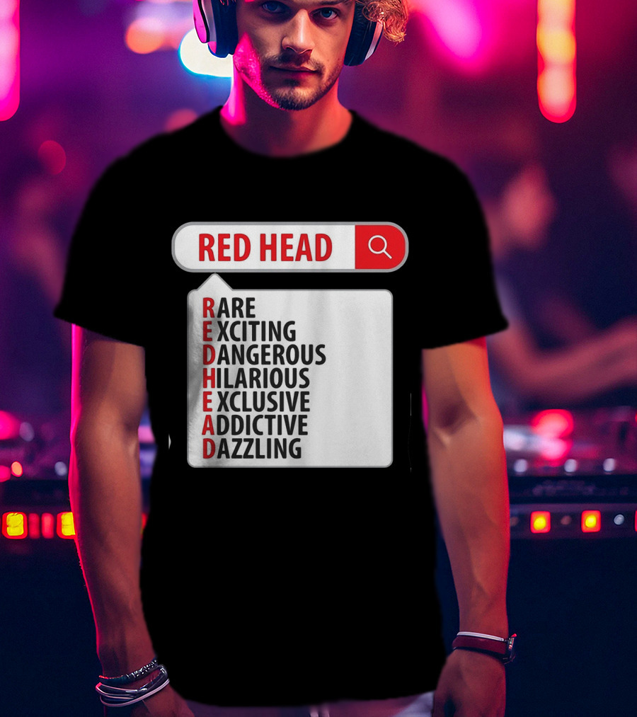RED HEAD Search Rare Exciting Dangerous Hilarious Exclusive Addictive Dazzling T-Shirt