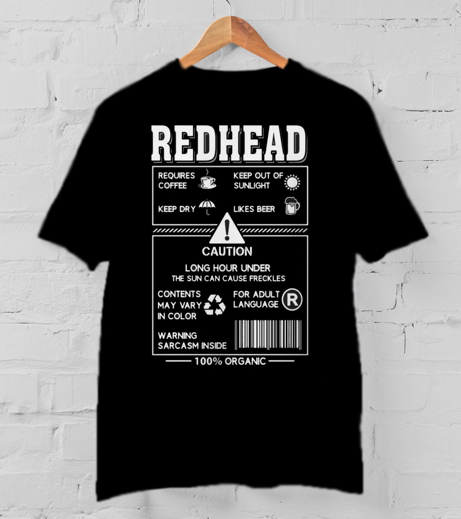 Redhead Requires Coffee Keep Dry Likes Beer Caution Sarcasm Inside 100% Organic T-Shirt