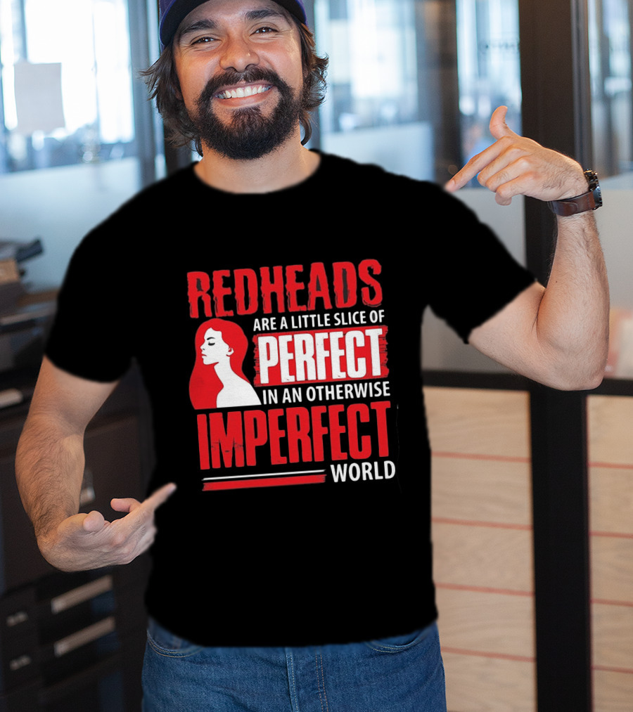 Redheads Are A Little Slice Of Perfect In An Otherwise Imperfect World T-Shirt