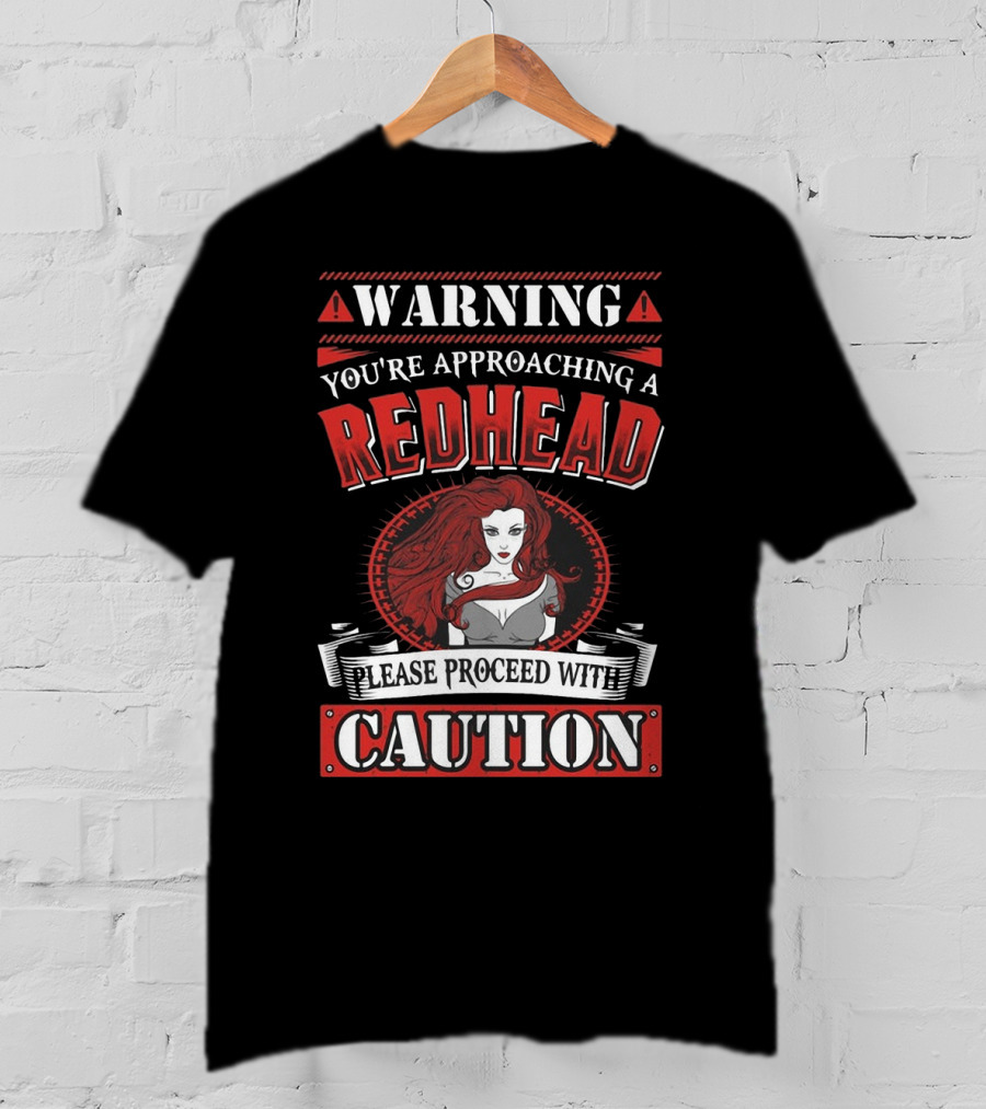 Warning You're Approaching A Redhead Please Proceed With Caution T-Shirt