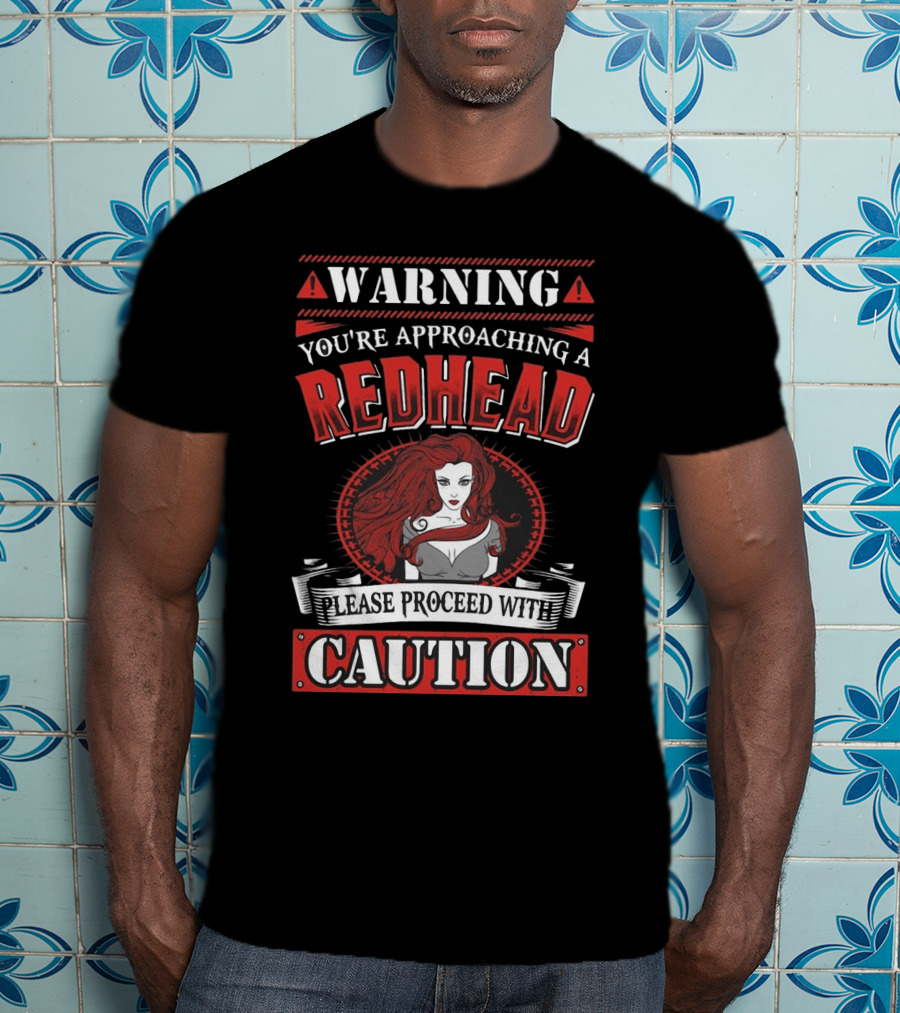 Warning You're Approaching A Redhead Please Proceed With Caution T-Shirt