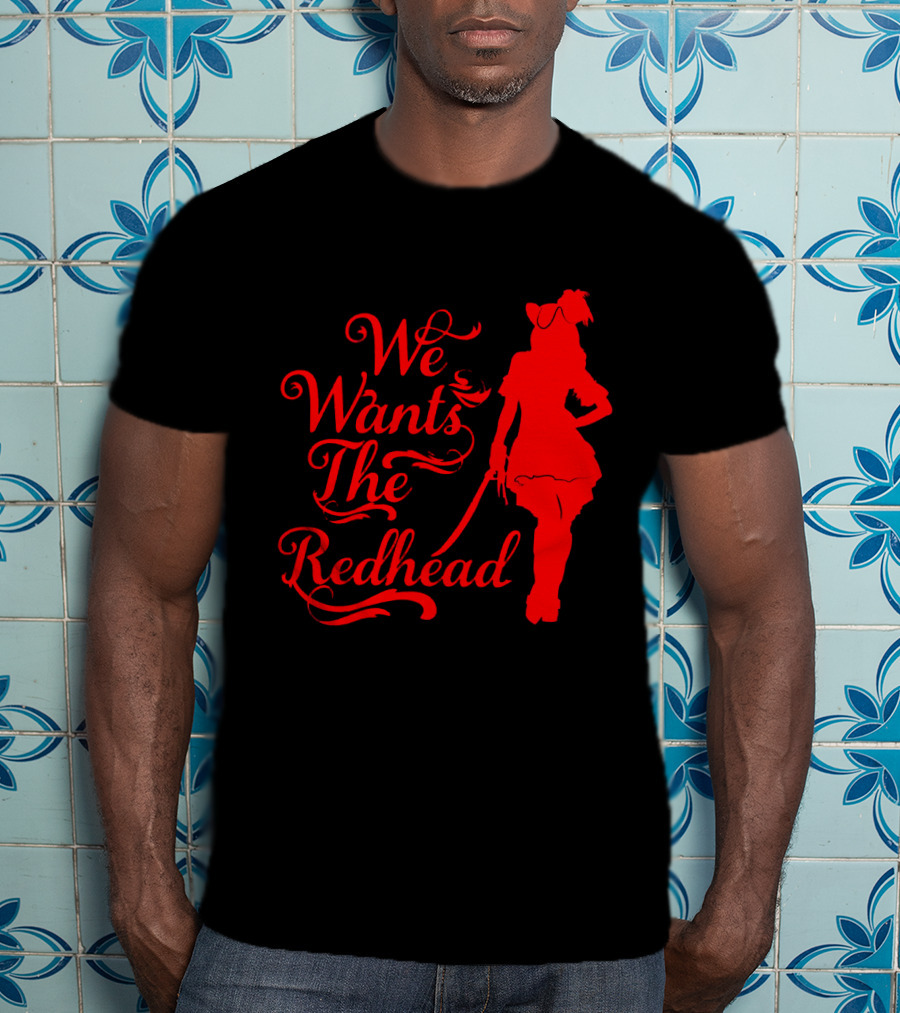 We Wants The Redhead Pirate T-Shirt