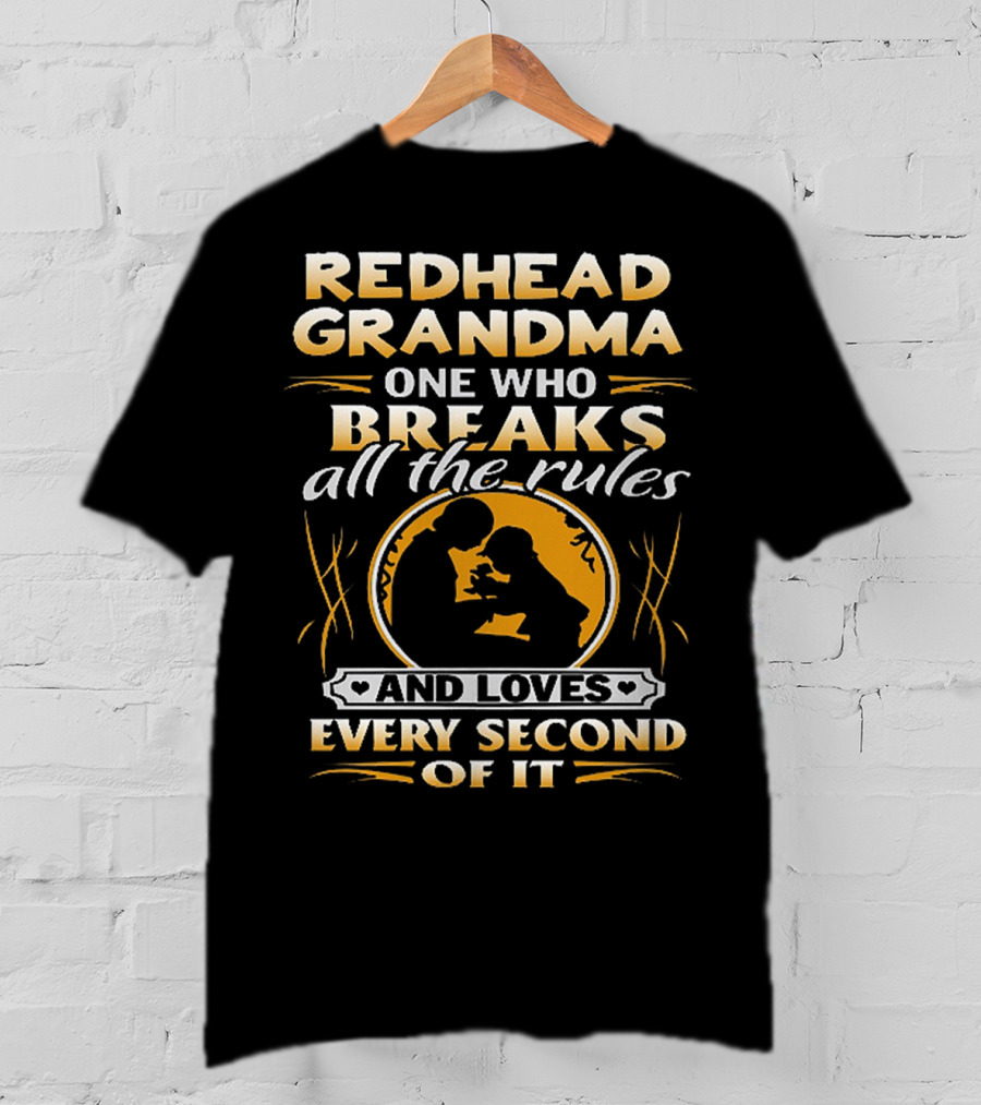 Redhead Grandma One Who Breaks All The Rules And Loves Every Second Of It T-Shirt