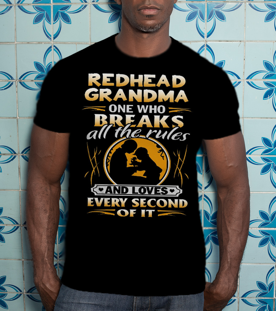 Redhead Grandma One Who Breaks All The Rules And Loves Every Second Of It T-Shirt