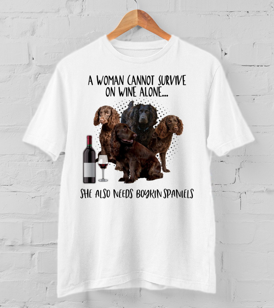 A Woman Cannot Survive On Wine Alone She Also Needs Boykin Spaniels With Wine Bottle And Glass T-Shirt