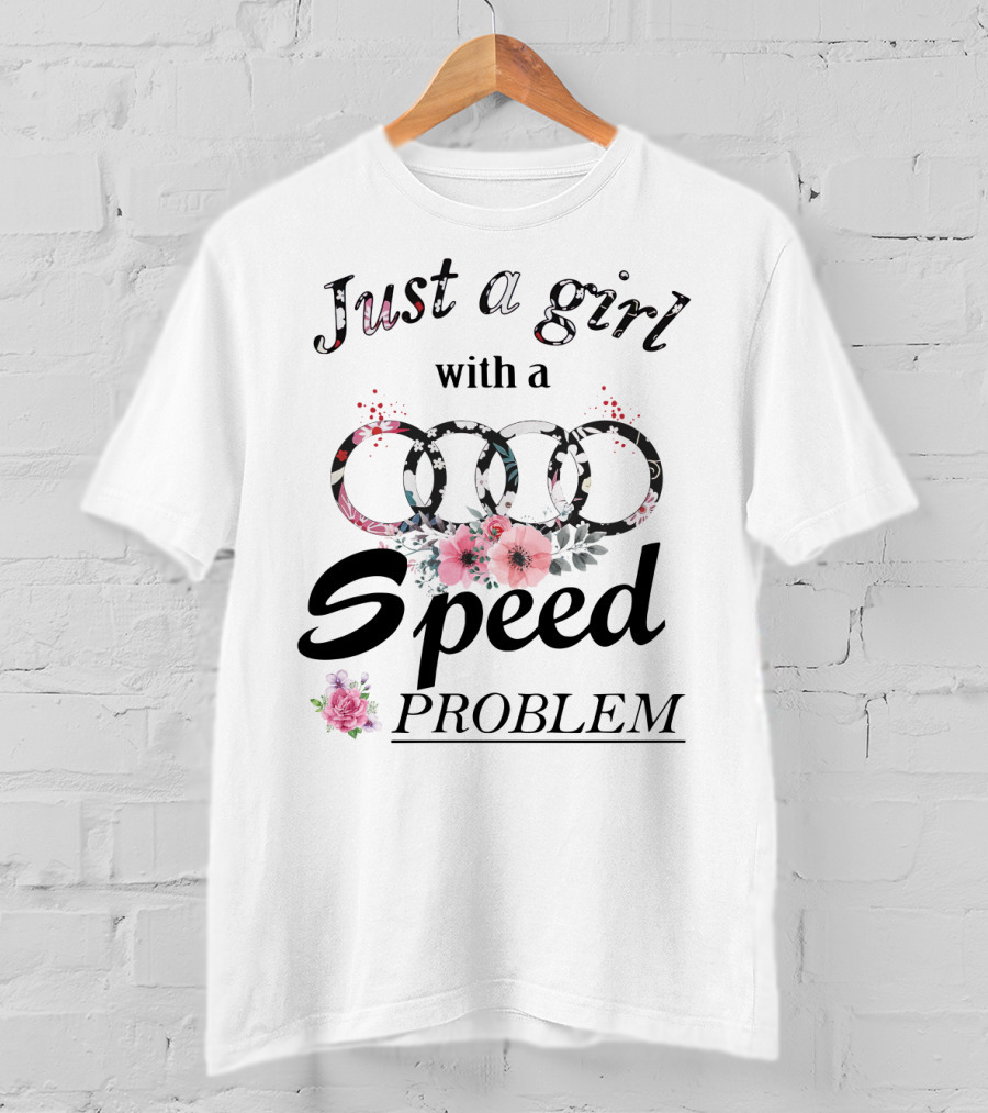 Just A Girl With A Speed Problem Audi Floral T-Shirt