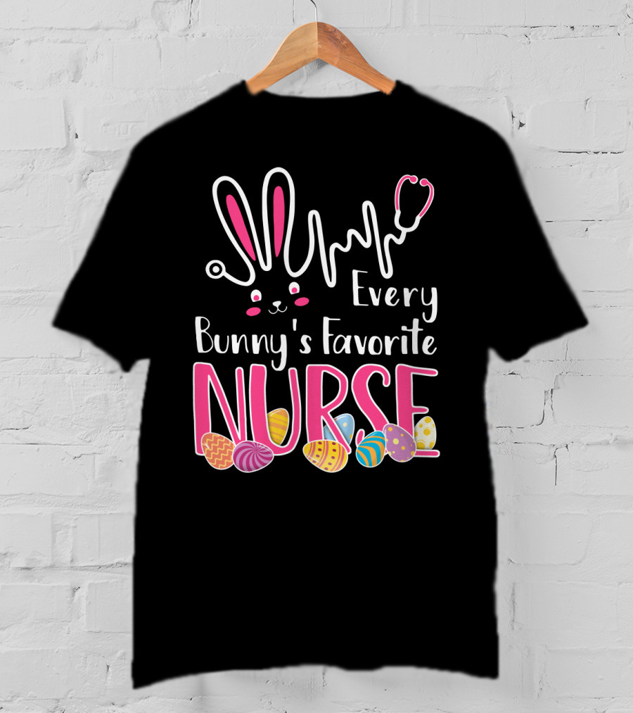 Every Bunny's Favorite Nurse With Bunny Ears And Stethoscope Easter Eggs T-Shirt
